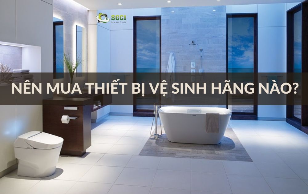 Nên mua thiết bị vệ sinh hãng nào